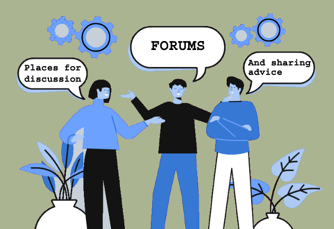 Forums: great places for discussion and sharing advice.